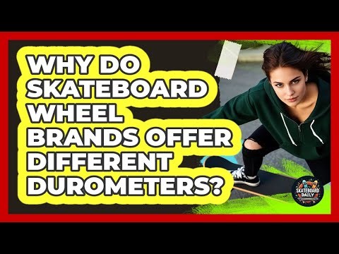 Why Do Skateboard Wheel Brands Offer Different Durometers? - Skateboard Daily