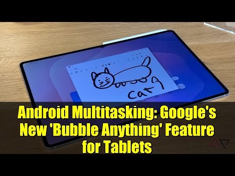 Android Multitasking: Google's New 'Bubble Anything' Feature for Tablets