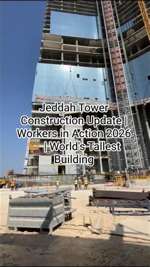 Jeddah Tower Construction Update | Workers in Action 2026 🏗️ | World's Tallest Building