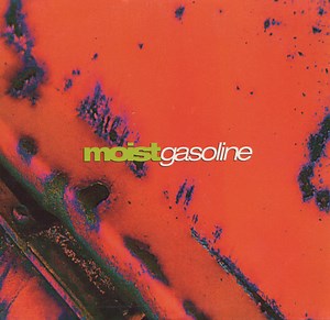 Moist - Gasoline