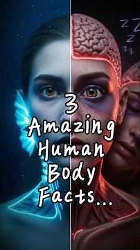 3 Amazing Facts About the Human Body