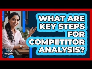 What Are Key Steps For Competitor Analysis?