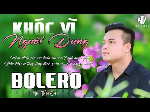 ✅Mai Tiến Đạt - Nhạc Bolero Trữ Tình Mới Nhất 2026 ♪♪ Khóc Vì Người Dưng | Ngọt Ngào Sâu Lắng.