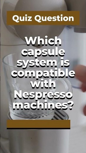 Which capsule system is compatible with Nespresso machines?