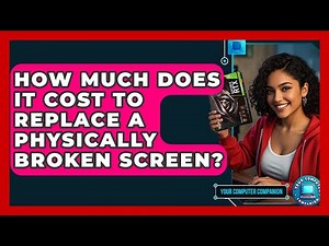 How Much Does It Cost To Replace A Physically Broken Screen? - Your Computer Companion