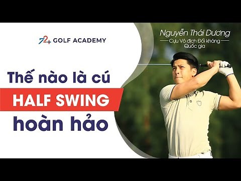 Thế nào là cú half-swing golf hoàn hảo? | HLV Trưởng Nguyễn Thái Dương | 72+ Golf Academy