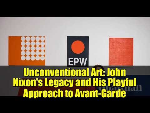 Unconventional Art: John Nixon's Legacy and His Playful Approach to Avant-Garde