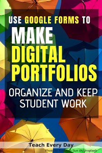 Use Google Forms to make Digital Portfolios - Teach Every Day