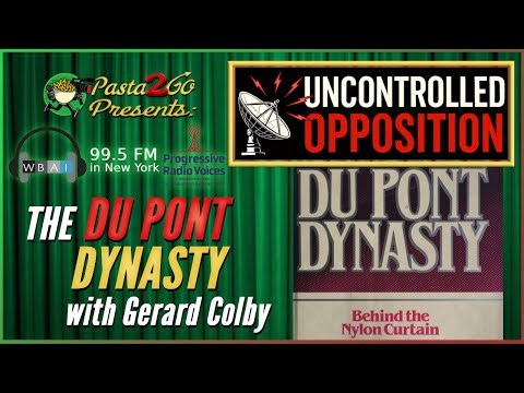 DuPont Dynasty with Gerard Colby | Uncontrolled Opposition Live Recording for WBAI 99.5FM in NYC
