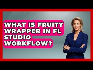 What Is Fruity Wrapper In FL Studio Workflow? - Music Producer Mastery