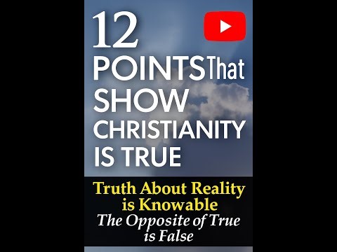 Truth About Reality Can Be Known. 12 Points part 2. Points 1&2.
