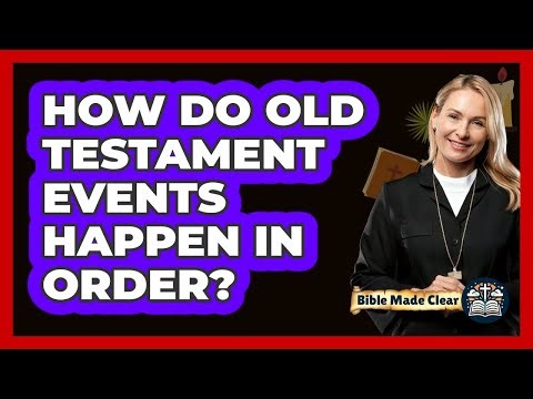 How Do Old Testament Events Happen In Order? - BibleMadeClear.com