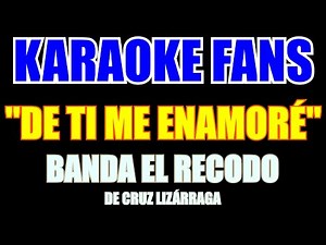 De Ti Me Enamoré - Banda El Recodo De Cruz Lizárraga - Karaoke