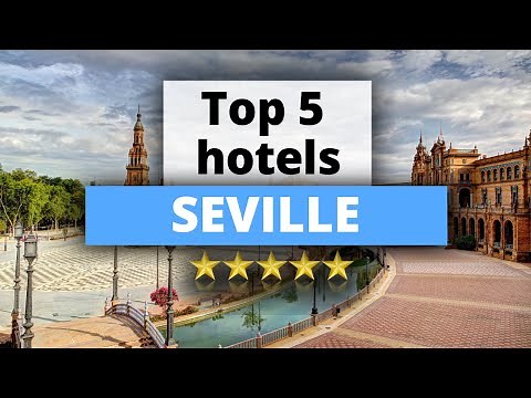 Top 5 Hotels in Seville, Best Hotel Recommendations