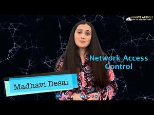 Minute Article : Network Access Control(NAC) explained by Madhavi Desai