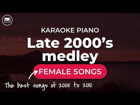 Late 2000's Medley | Female Songs (HD Piano Karaoke with Lyrics) | 2000's Throwback Nostalgia