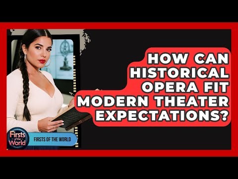 How Can Historical Opera Fit Modern Theater Expectations? - Firsts of the World