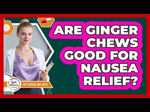 Are Ginger Chews Good For Nausea Relief?