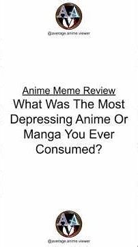 What Was The Most Depressing Anime Or Manga You Ever Consumed