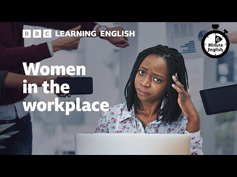 Women in the workplace - 6 Minute English