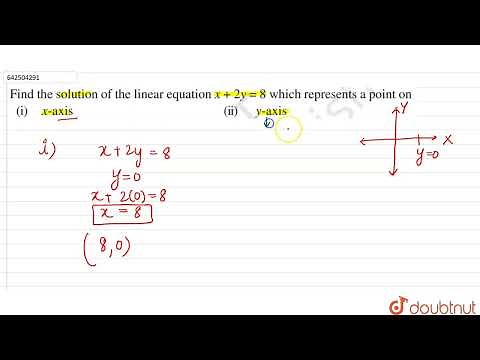 Find the solution of the linear equation x+2y =8 which represents a point on (i) X-axis (ii) Y-a...