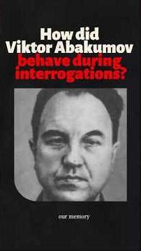 💥How did Viktor Abakumov behave during interrogatio?