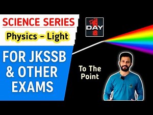 Light Chapter in 40 Minutes! For JKSSB, SSC, Railway, Defence & Other Exams | Science Series #light