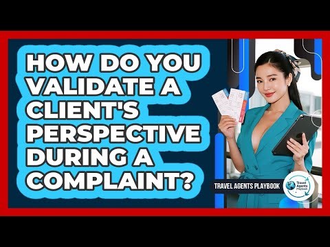 How Do You Validate a Client's Perspective During a Complaint?