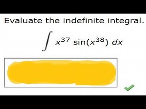 Evaluate the indefinite integral. (Use C for the constant of integration.)x37 sin(x38) dx