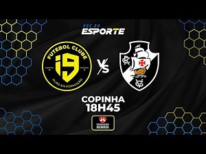 I9 x VASCO - AO VIVO | COPINHA – 09/01/2026