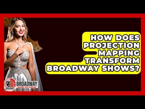 How Does Projection Mapping Transform Broadway Shows? - Broadway Behind The Curtain