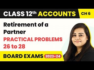 Retirement of a Partner - Practical Problems 26 to 28 | Class 12 Accounts Chapter 6 (2022-23)