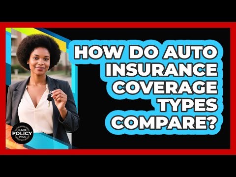How Do Auto Insurance Coverage Types Compare?