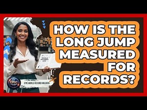 How Is The Long Jump Measured For Records?