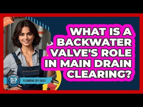 What Is A Backwater Valve's Role In Main Drain Clearing? - Plumbing DIY Daily