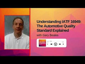 Understanding IATF 16949: The Automotive Quality Standard Explained with Gary Beales