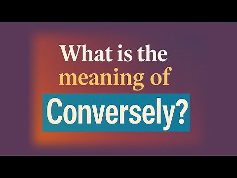 What is the meaning of Conversely?