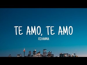 Rihanna - Te Amo (Lyrics)