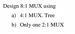 Design an 8-to-1 multiplexer (MUX) using the following componen... | Filo
