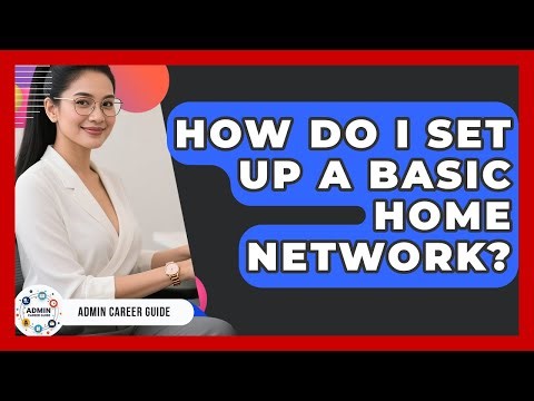 How Do I Set Up A Basic Home Network? - Admin Career Guide