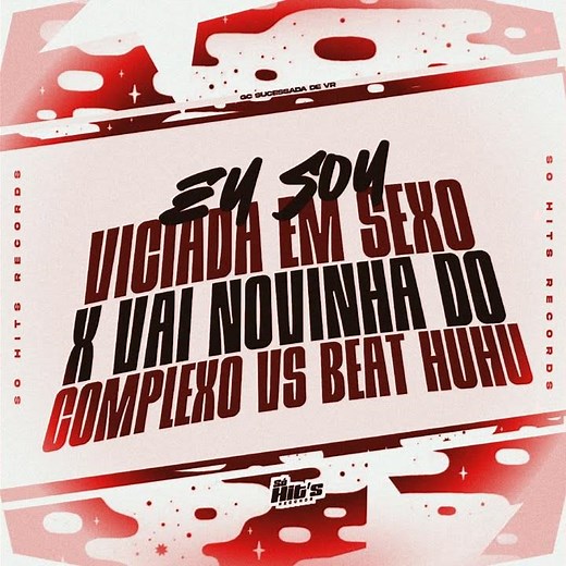 Eu Sou Viciada em Sexo x Vai Novinha do Complexo vs Beat Huhu (Preview)