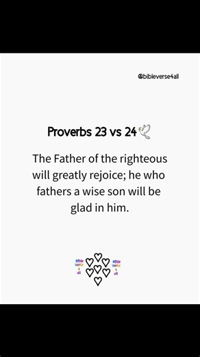Proverbs 23 vs 24🕊 Kindly Follow @bibleverse4all for more amazing Bible verses. #biblequotes #spiritualawakening #bookofproverbs #praiseandworship #spiritualgrowth #biblestudy #proverbs23 #BibleVerse4all #biblescriptures #bookinthebible #studyyourbible #bibleverses #biblestudynotes #bibleversefortoday #christianity #christianliving #biblestudymoments #bibleverseoftheday #faithoverfear #blessings #bibleverses #christianfaith #wisdomquotes #diligence | BibleVerse4all