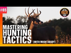 #65: MASTERING HUNTING TACTICS with Mark Drury | Deer Talk Now Podcast