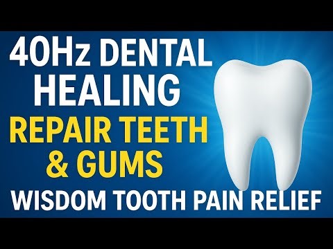 40Hz Dental Healing Frequency | Strengthen Teeth & Gums | Wisdom Tooth Pain Relief