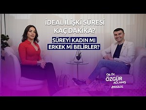 İDEAL İLİŞKİ SÜRESİ KAÇ DAKİKA OLMALI I İLİŞKİ SÜRESİNİ KADIN MI BELİRLER ERKEK Mİ