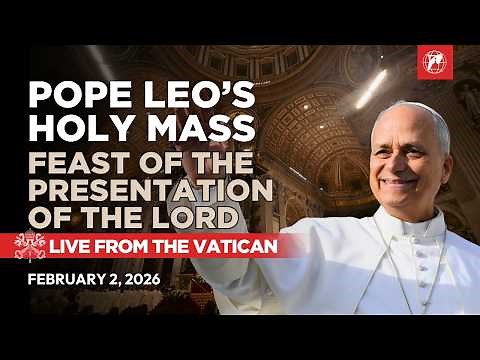 Vatican | Pope Leo XIV's Holy Mass | Feast of the Presentation of the Lord | February 2, 2026
