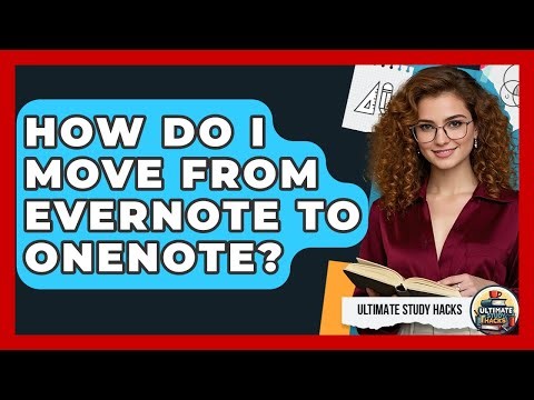 How Do I Move From Evernote To OneNote? - Ultimate Study Hacks