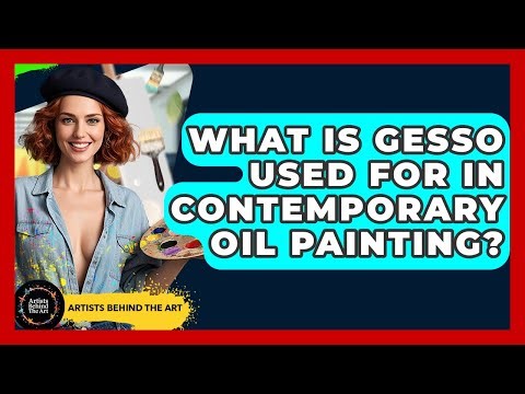 What Is Gesso Used For In Contemporary Oil Painting? - Artists Behind the Art