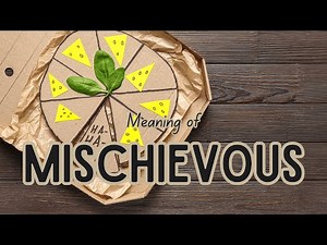 What is the meaning of Mischievous?