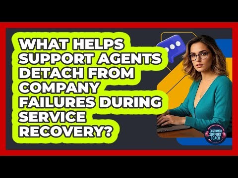 What Helps Support Agents Detach From Company Failures During Service Recovery?
